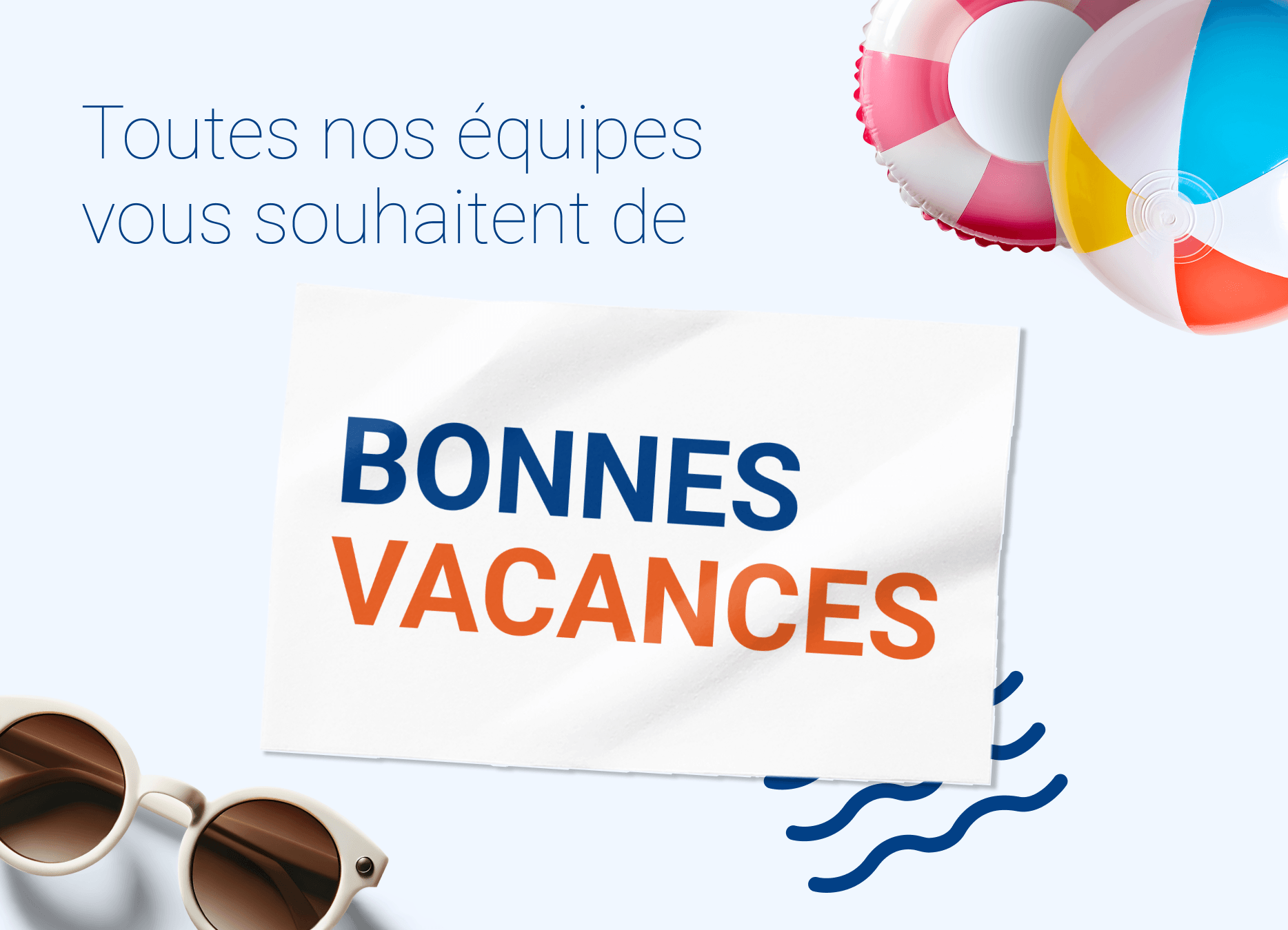 Toutes nos équipes vous souhaitent de bonnes vacances